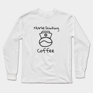 NURSE DRINKING COFFEE Long Sleeve T-Shirt